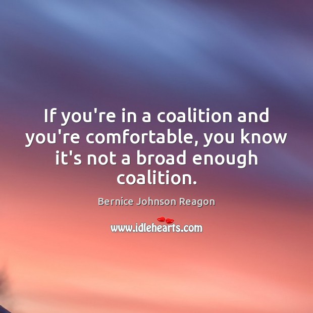 If you’re in a coalition and you’re comfortable, you know it’s not Image