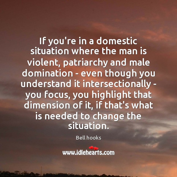 If you’re in a domestic situation where the man is violent, patriarchy Bell hooks Picture Quote