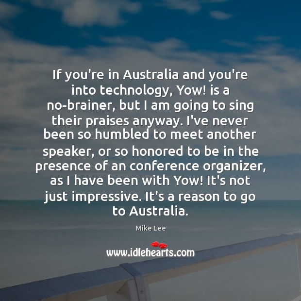 If you’re in Australia and you’re into technology, Yow! is a no-brainer, Mike Lee Picture Quote