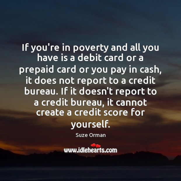 If you’re in poverty and all you have is a debit card Suze Orman Picture Quote