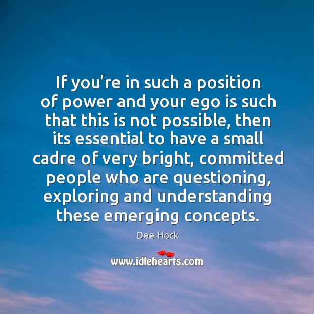 If you’re in such a position of power and your ego is such that this is not possible Understanding Quotes Image