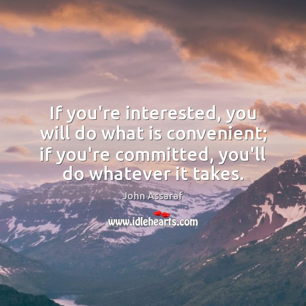 If you’re interested, you will do what is convenient; if you’re committed, John Assaraf Picture Quote