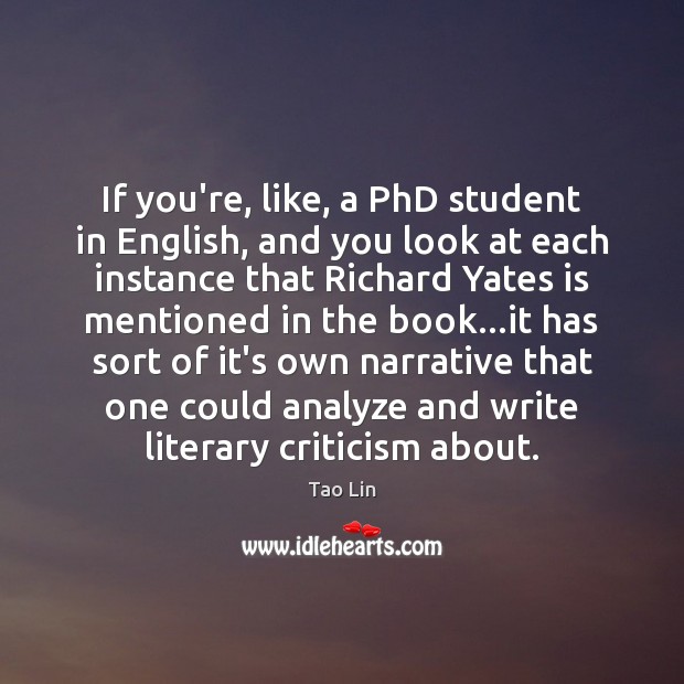 If you’re, like, a PhD student in English, and you look at Tao Lin Picture Quote