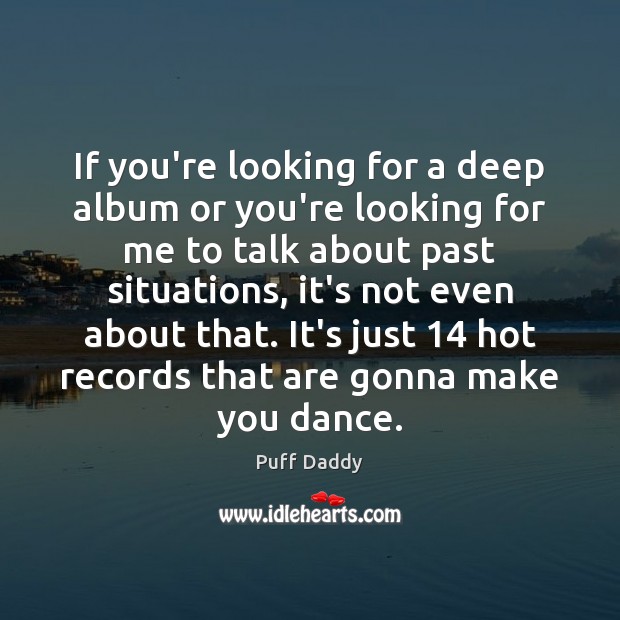 If you’re looking for a deep album or you’re looking for me Puff Daddy Picture Quote