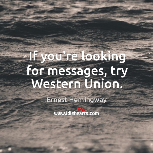 If you’re looking for messages, try Western Union. Image