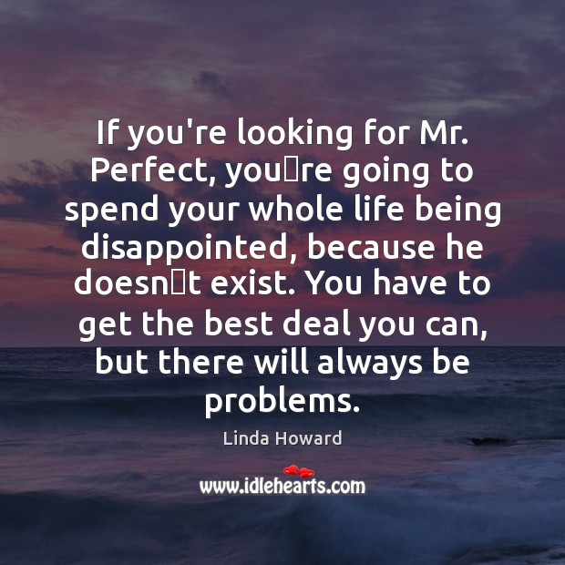 If you’re looking for Mr. Perfect, you‟re going to spend your Linda Howard Picture Quote