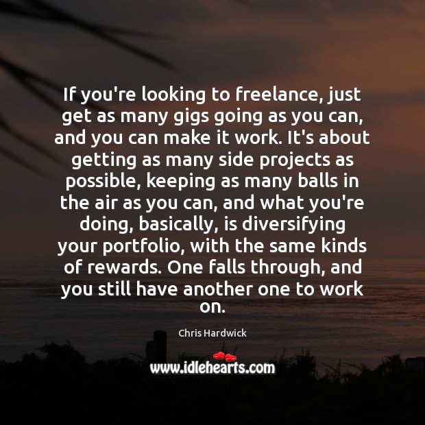 If you’re looking to freelance, just get as many gigs going as Image