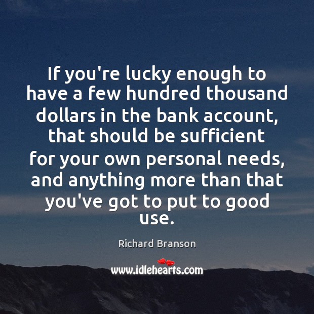 If you’re lucky enough to have a few hundred thousand dollars in Richard Branson Picture Quote