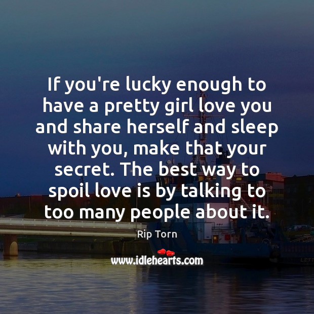 If you’re lucky enough to have a pretty girl love you and Image