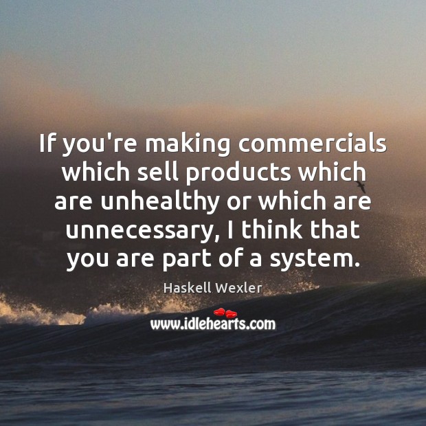 If you’re making commercials which sell products which are unhealthy or which Image