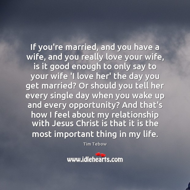 If you’re married, and you have a wife, and you really love Tim Tebow Picture Quote