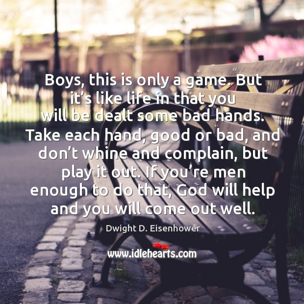 If you’re men enough to do that, God will help and you will come out well. Image