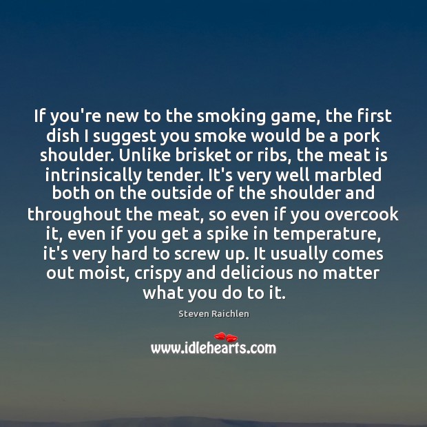 If you’re new to the smoking game, the first dish I suggest Steven Raichlen Picture Quote