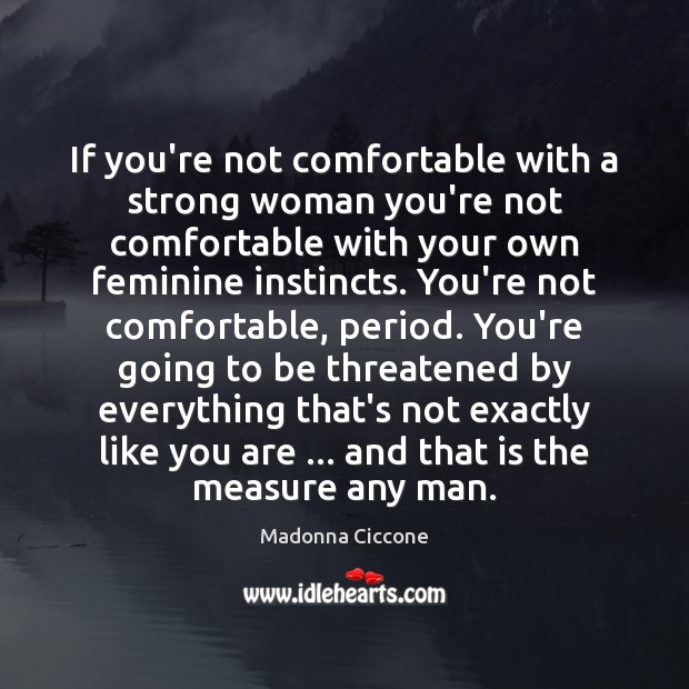 If you’re not comfortable with a strong woman you’re not comfortable with Women Quotes Image