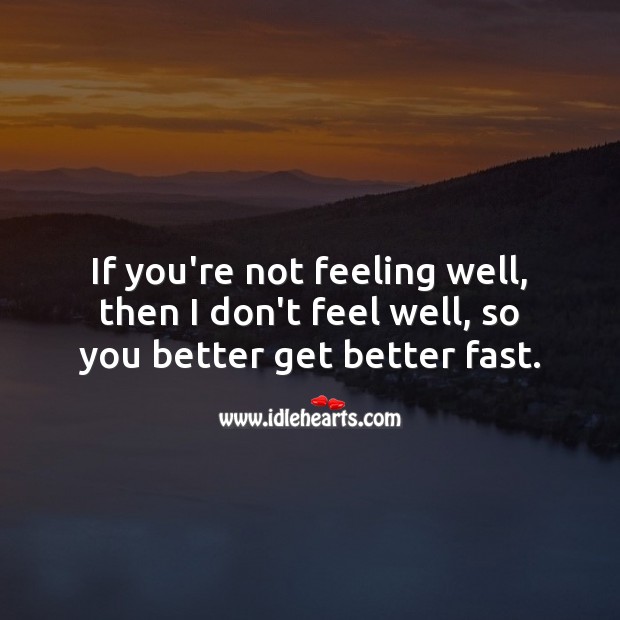 If you’re not feeling well, then too, so you better get better fast. Get Well Soon Messages for Friends Image