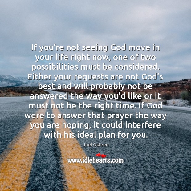 If you’re not seeing God move in your life right now, Joel Osteen Picture Quote