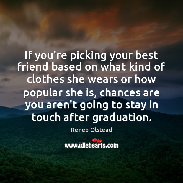 If you’re picking your best friend based on what kind of clothes Graduation Quotes Image