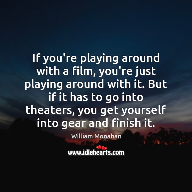 If you’re playing around with a film, you’re just playing around with William Monahan Picture Quote