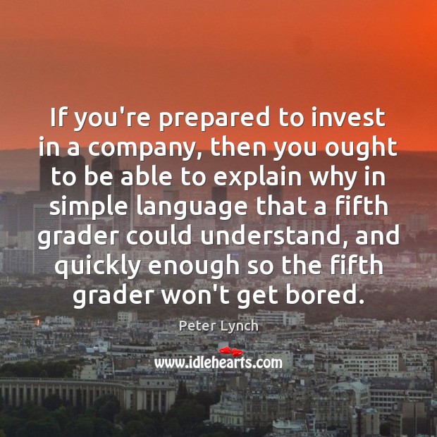 If you’re prepared to invest in a company, then you ought to Peter Lynch Picture Quote
