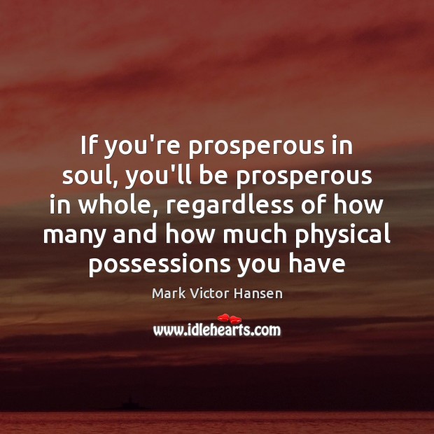 If you’re prosperous in soul, you’ll be prosperous in whole, regardless of Image