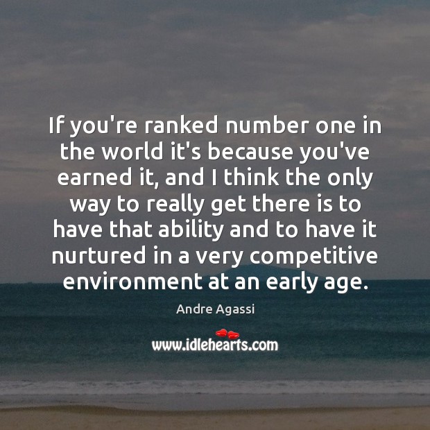 If you’re ranked number one in the world it’s because you’ve earned Environment Quotes Image