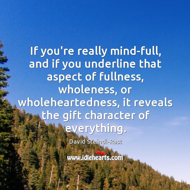 If you’re really mind-full, and if you underline that aspect of fullness, David Steindl-Rast Picture Quote