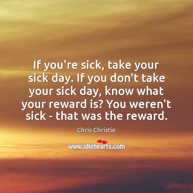 If you’re sick, take your sick day. If you don’t take your Image