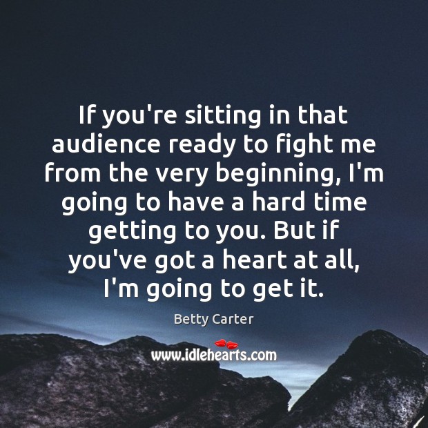 If you’re sitting in that audience ready to fight me from the Betty Carter Picture Quote