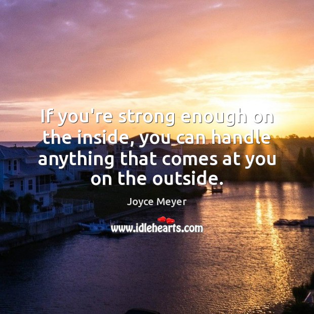 If you’re strong enough on the inside, you can handle anything that Image