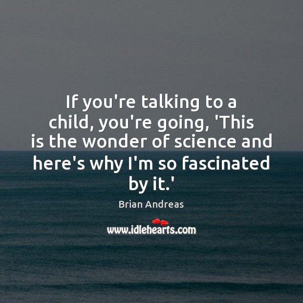 If you’re talking to a child, you’re going, ‘This is the wonder Image