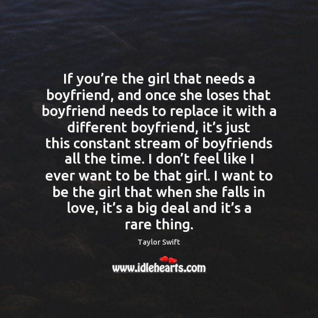 If you’re the girl that needs a boyfriend, and once she Taylor Swift Picture Quote
