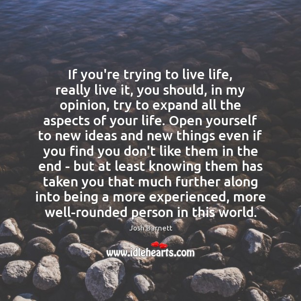 If you’re trying to live life, really live it, you should, in Josh Barnett Picture Quote
