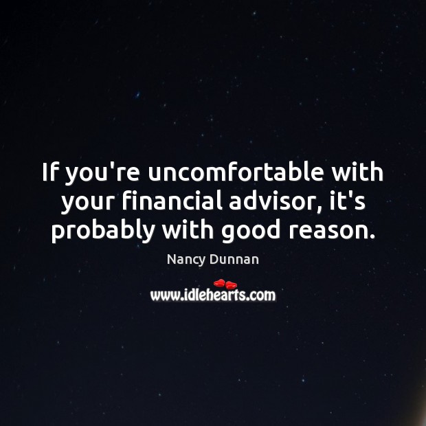 If you’re uncomfortable with your financial advisor, it’s probably with good reason. Image
