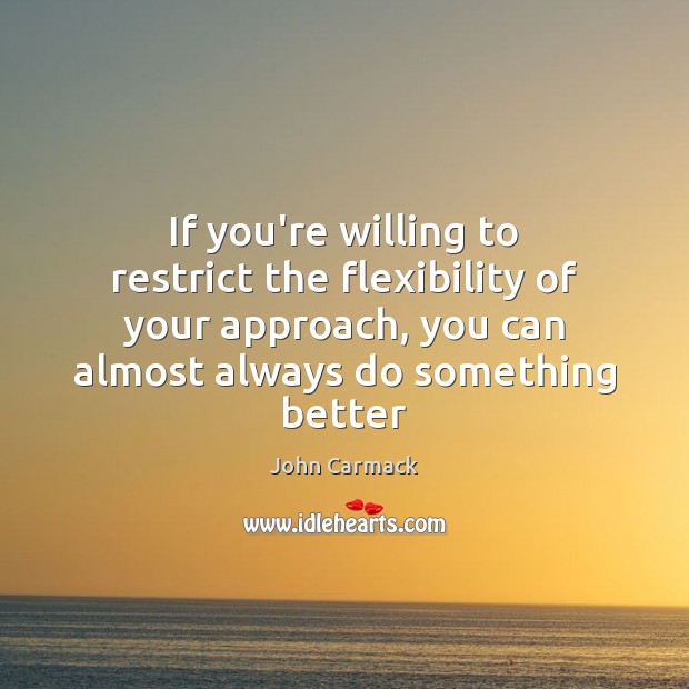 If you’re willing to restrict the flexibility of your approach, you can John Carmack Picture Quote