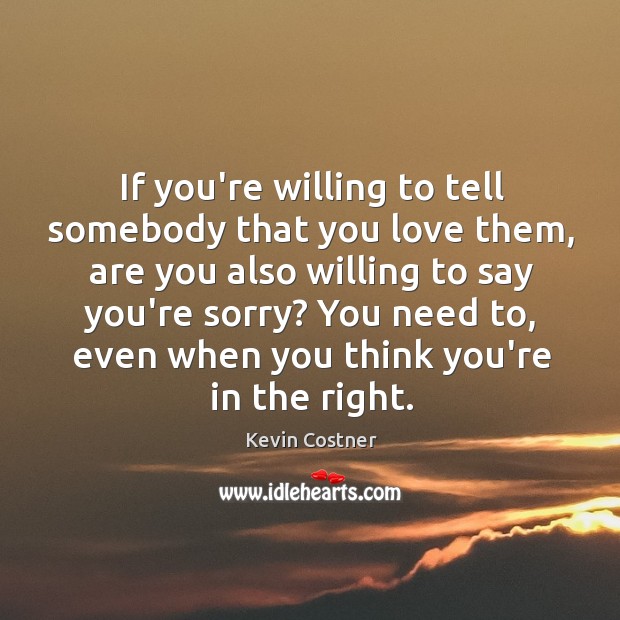 If you’re willing to tell somebody that you love them, are you Image