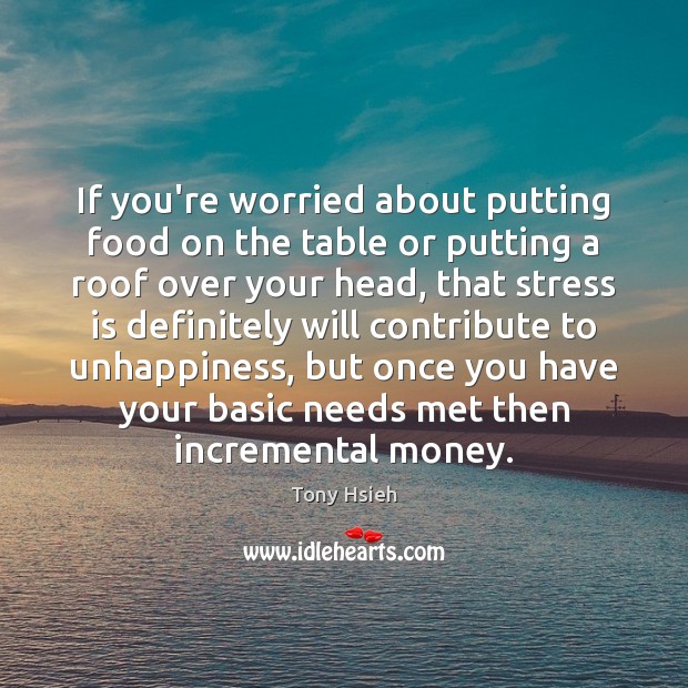 If you’re worried about putting food on the table or putting a Tony Hsieh Picture Quote