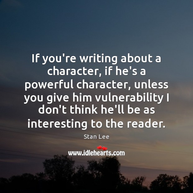 If you’re writing about a character, if he’s a powerful character, unless Image