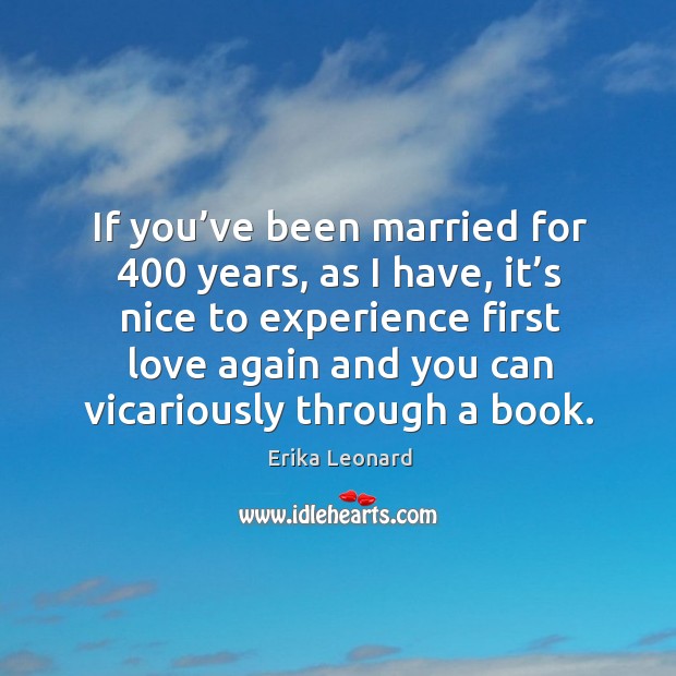 If you’ve been married for 400 years, as I have Erika Leonard Picture Quote