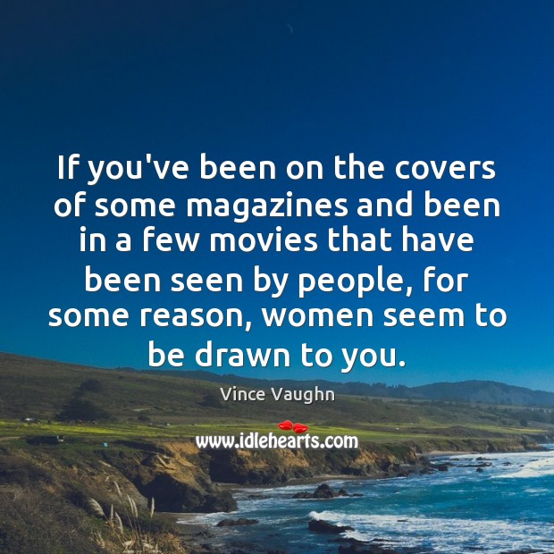 If you’ve been on the covers of some magazines and been in Image