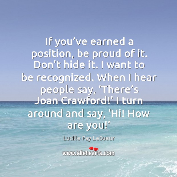 If you’ve earned a position, be proud of it. Don’t hide it. I want to be recognized. Image