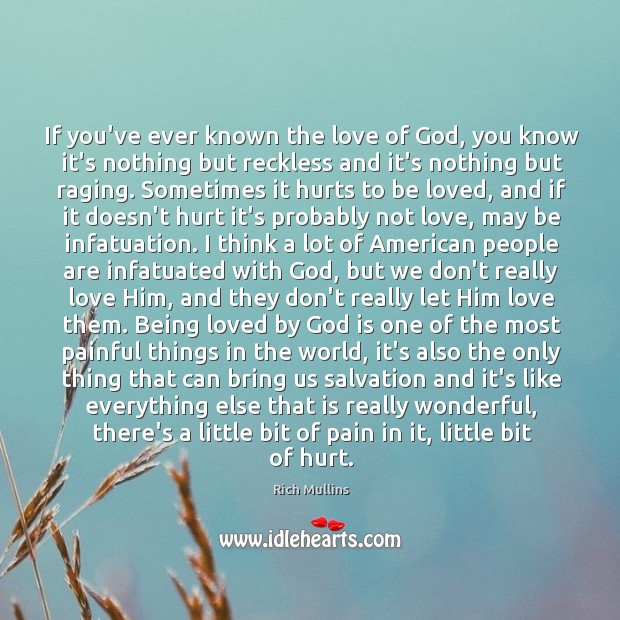 If you’ve ever known the love of God, you know it’s nothing To Be Loved Quotes Image