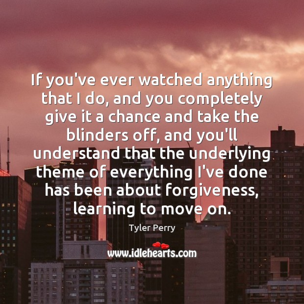 If you’ve ever watched anything that I do, and you completely give Forgive Quotes Image