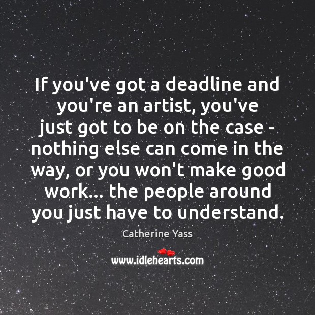 If you’ve got a deadline and you’re an artist, you’ve just got Image