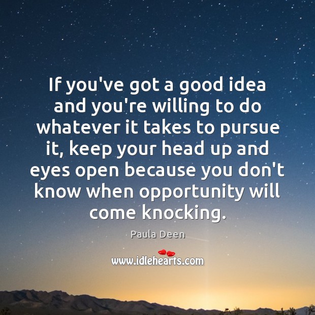 If you’ve got a good idea and you’re willing to do whatever Paula Deen Picture Quote