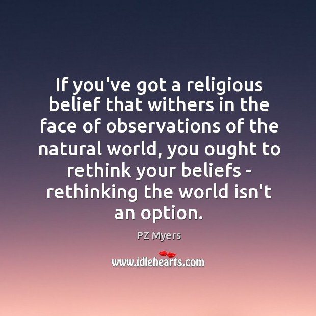 If you’ve got a religious belief that withers in the face of PZ Myers Picture Quote