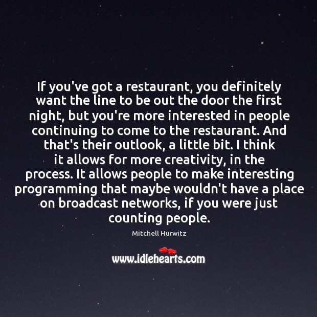 If you’ve got a restaurant, you definitely want the line to be Mitchell Hurwitz Picture Quote