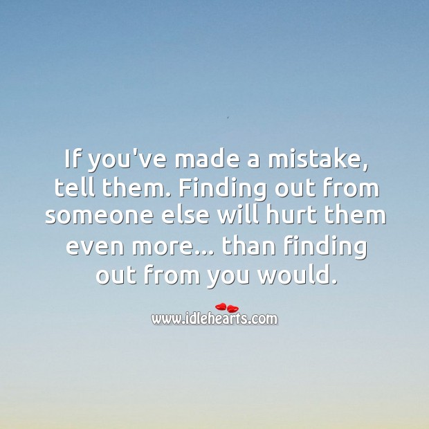 If you’ve made a mistake, tell your significant other. Hurt Quotes Image