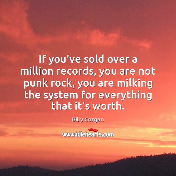 If you’ve sold over a million records, you are not punk rock, Billy Corgan Picture Quote