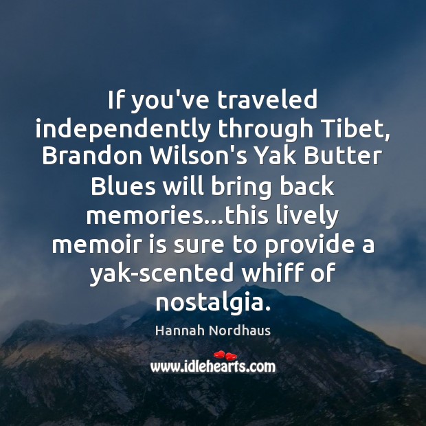 If you’ve traveled independently through Tibet, Brandon Wilson’s Yak Butter Blues will Hannah Nordhaus Picture Quote