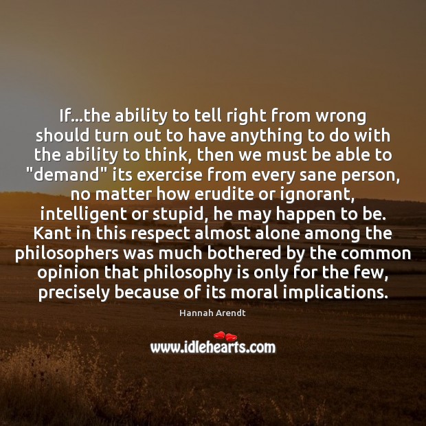 If…the ability to tell right from wrong should turn out to Hannah Arendt Picture Quote